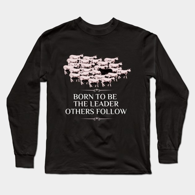 Born To Be The Leader Others Follow Long Sleeve T-Shirt by Calmavibes